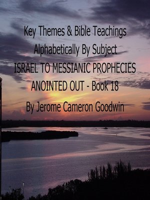 cover image of PROMISES TO ISRAEL to PROPHECIES MESSIANIC ANOINTED OUT--Book 18--Key Themes by Subjects